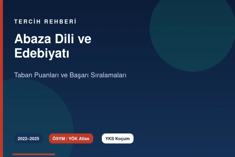 Abaza Dili ve Edebiyatı Taban Puanları 2026 ve Başarı Sıralamaları (2022-2025)