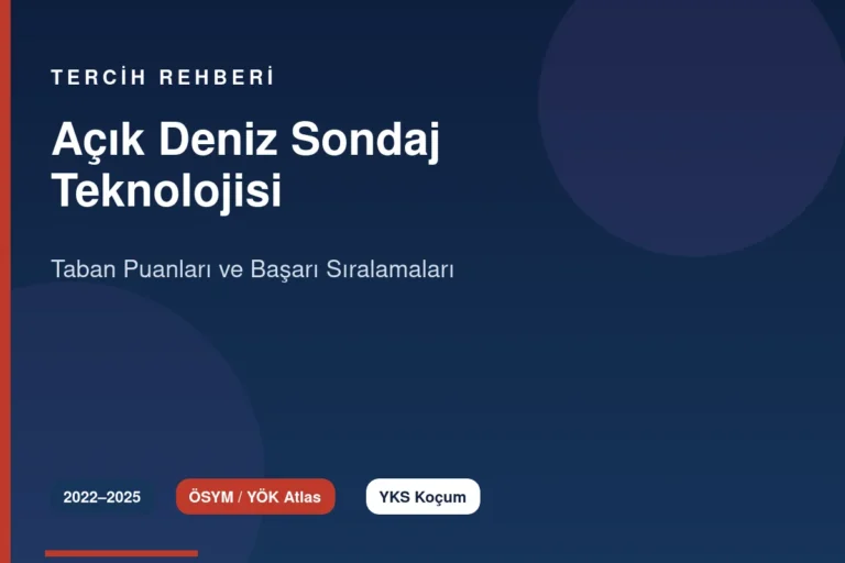 Açık Deniz Sondaj Teknolojisi Taban Puanları 2026 ve Başarı Sıralamaları (2022-2025)