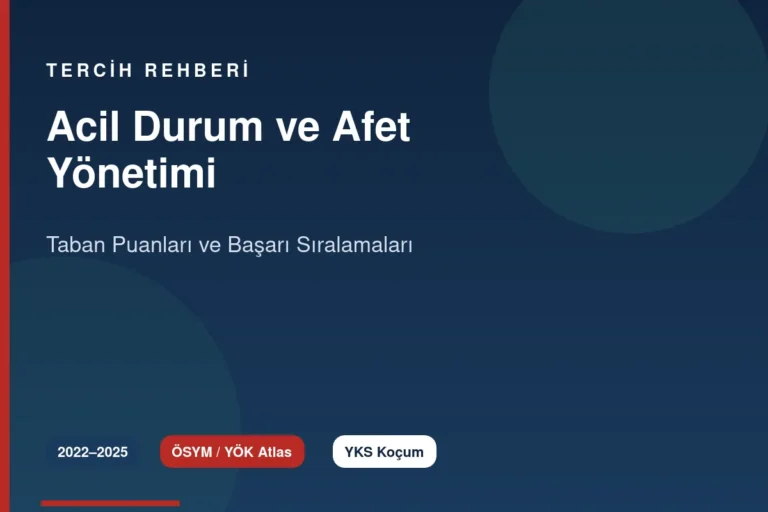Acil Durum ve Afet Yönetimi Taban Puanları 2026 ve Başarı Sıralamaları (2022-2025)