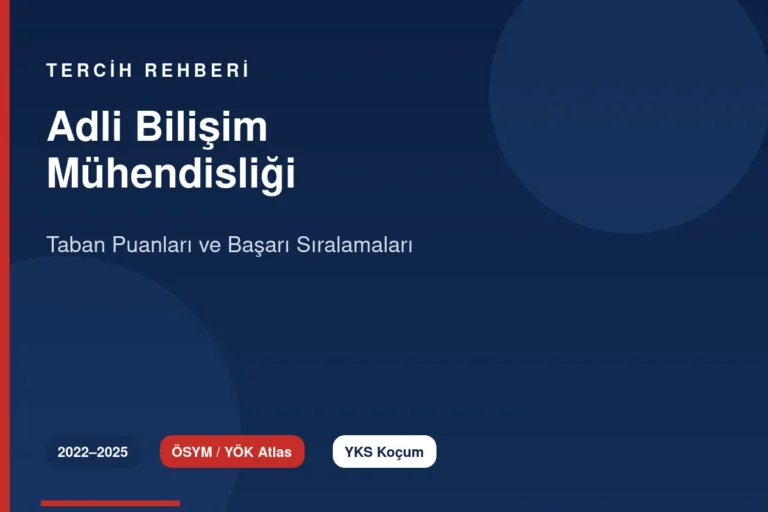 Adli Bilişim Mühendisliği Taban Puanları 2026 ve Başarı Sıralamaları (2022-2025)