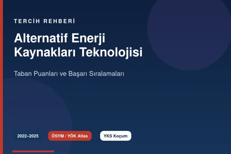 Alternatif Enerji Kaynakları Teknolojisi Taban Puanları 2026 ve Başarı Sıralamaları (2022-2025)