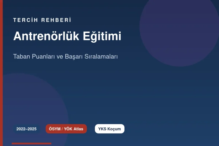 Antrenörlük Eğitimi Taban Puanları 2026 ve Başarı Sıralamaları (2022-2025)
