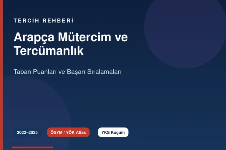 Arapça Mütercim ve Tercümanlık Taban Puanları 2026 ve Başarı Sıralamaları (2022-2025)