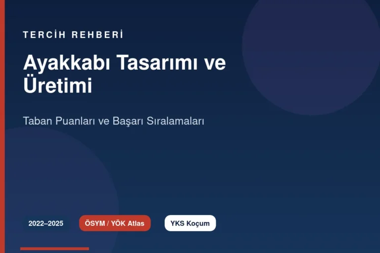 Ayakkabı Tasarımı ve Üretimi Taban Puanları 2026 ve Başarı Sıralamaları (2022-2025)