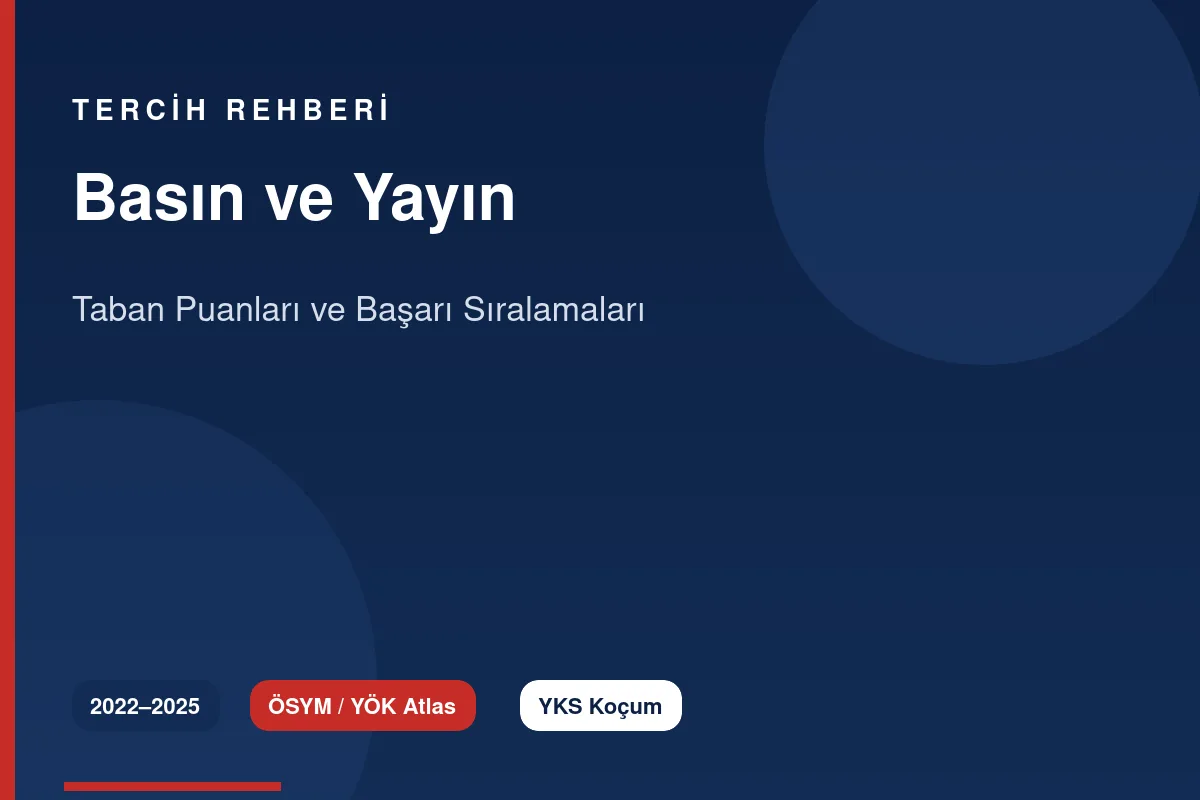 Basın ve Yayın Taban Puanları 2026 ve Başarı Sıralamaları (2022-2025)