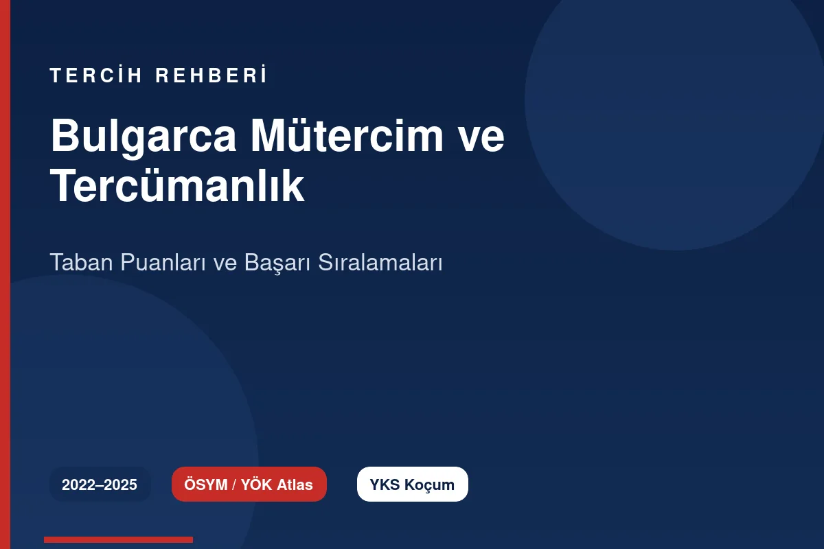 Bulgarca Mütercim ve Tercümanlık Taban Puanları 2026 ve Başarı Sıralamaları (2022-2025)