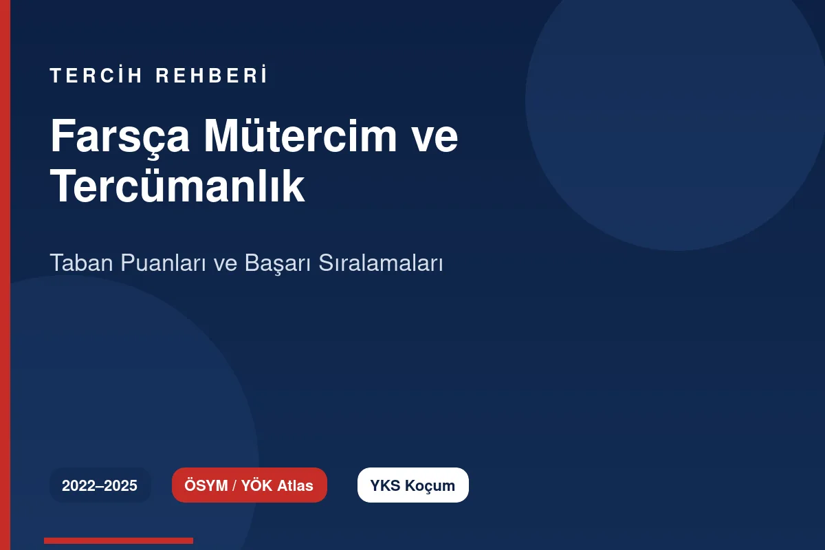 Farsça Mütercim ve Tercümanlık Taban Puanları 2026 ve Başarı Sıralamaları (2022-2025)