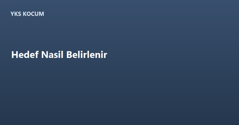 Hedef Nasıl Belirlenir? YKS İçin Net Hedef Koyma Rehberi