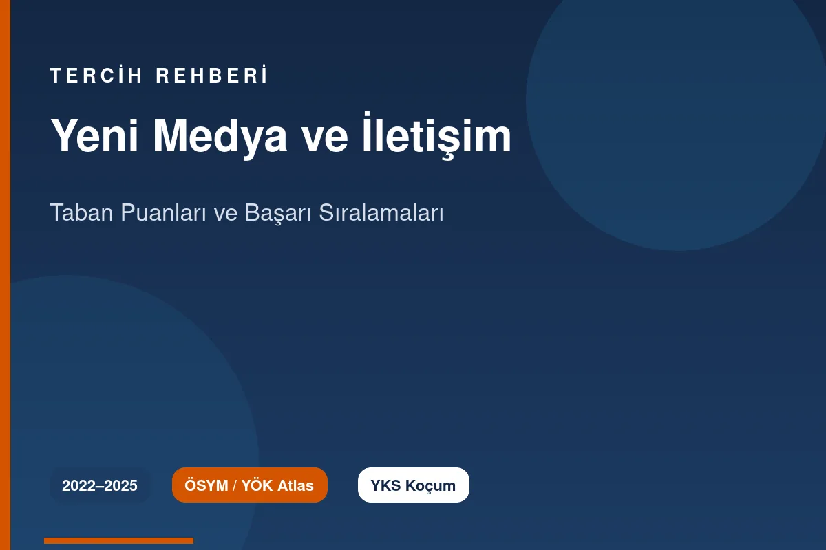 Yeni Medya ve İletişim Taban Puanları 2026 ve Başarı Sıralamaları (2022-2025)