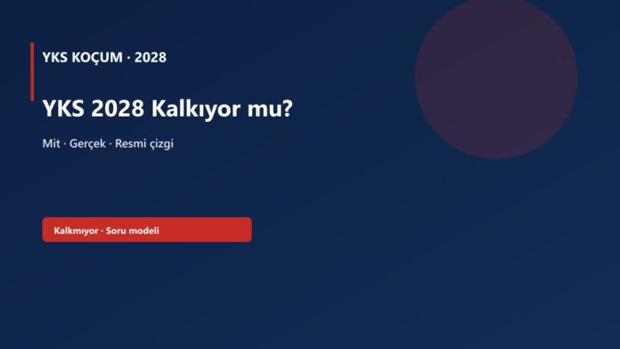 YKS 2028 Kalkıyor mu? — YKS 2028 kapak görseli